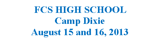 Rounded Rectangle: FCS HIGH SCHOOL Camp DixieAugust 15 and 16, 2013